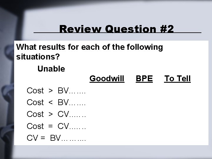 Review Question #2 What results for each of the following situations? Unable Goodwill BPE Review Question #2 What results for each of the following situations? Unable Goodwill BPE