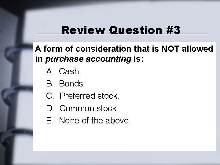 Review Question #3 A form of consideration that is NOT allowed in purchase accounting Review Question #3 A form of consideration that is NOT allowed in purchase accounting