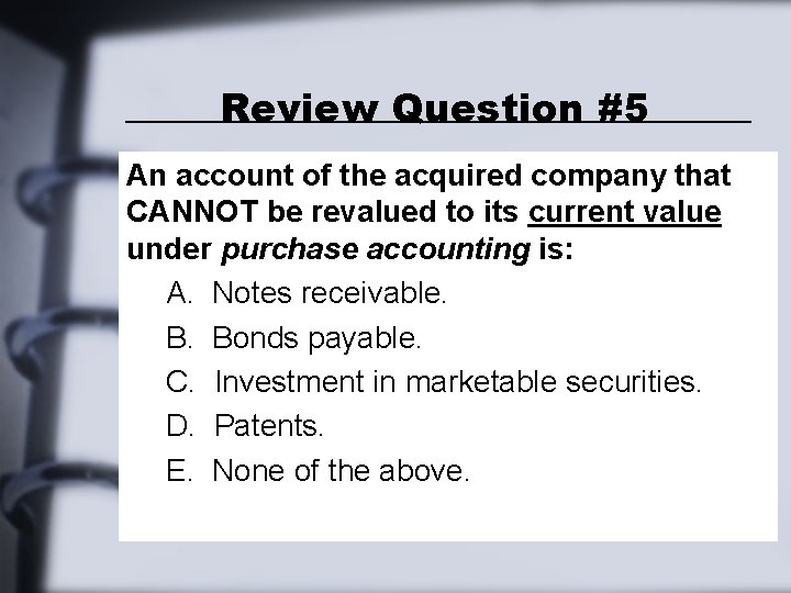 Review Question #5 An account of the acquired company that CANNOT be revalued to Review Question #5 An account of the acquired company that CANNOT be revalued to