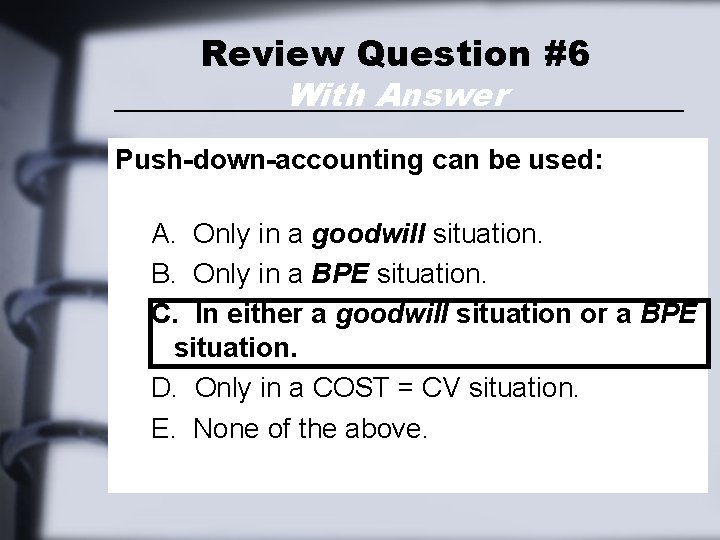 Review Question #6 With Answer Push-down-accounting can be used: A. Only in a goodwill Review Question #6 With Answer Push-down-accounting can be used: A. Only in a goodwill