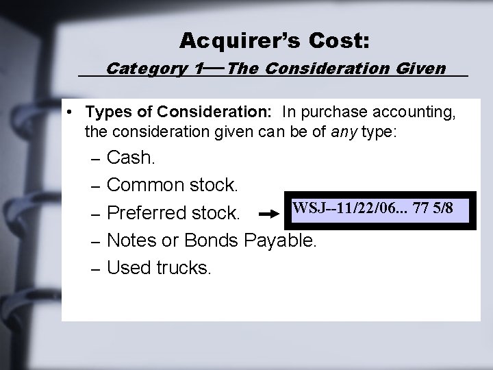 Acquirer’s Cost: Category 1—The Consideration Given • Types of Consideration: In purchase accounting, the Acquirer’s Cost: Category 1—The Consideration Given • Types of Consideration: In purchase accounting, the