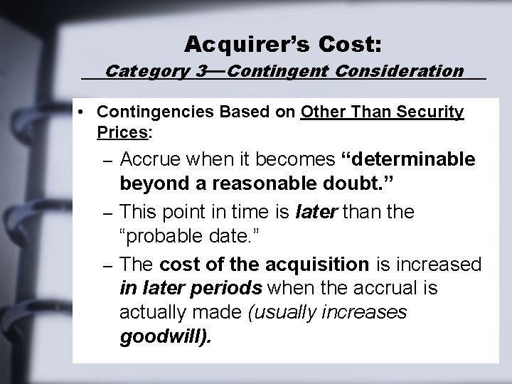 Acquirer’s Cost: Category 3—Contingent Consideration • Contingencies Based on Other Than Security Prices: Accrue Acquirer’s Cost: Category 3—Contingent Consideration • Contingencies Based on Other Than Security Prices: Accrue