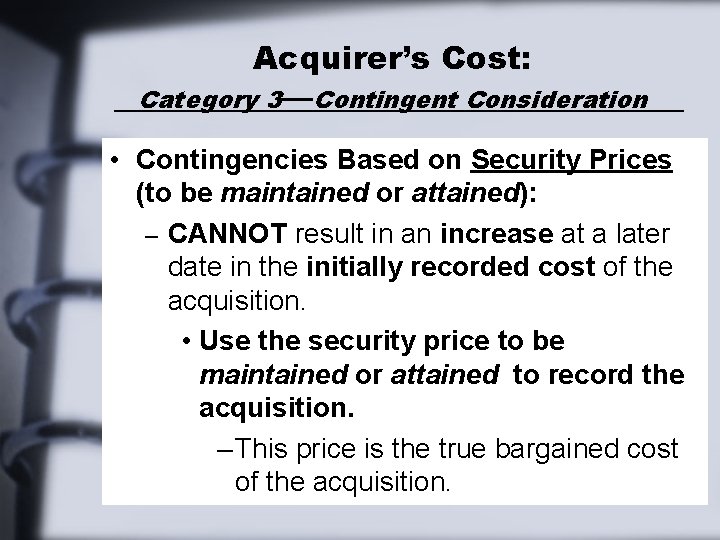 Acquirer’s Cost: Category 3—Contingent Consideration • Contingencies Based on Security Prices (to be maintained Acquirer’s Cost: Category 3—Contingent Consideration • Contingencies Based on Security Prices (to be maintained