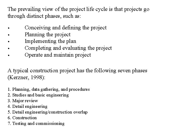 The prevailing view of the project life cycle is that projects go through distinct