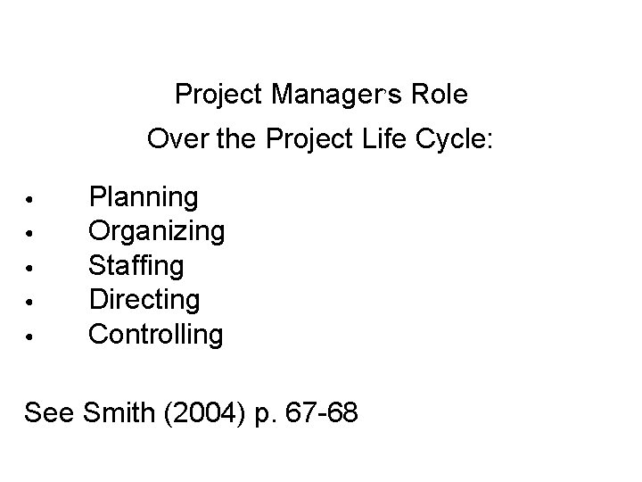 Project Manager’s Role Over the Project Life Cycle: • • • Planning Organizing Staffing