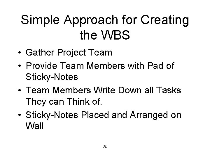 Simple Approach for Creating the WBS • Gather Project Team • Provide Team Members