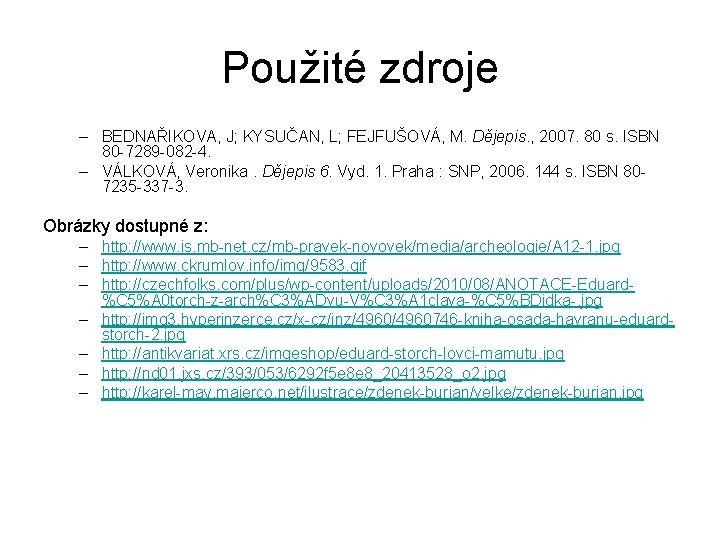 Použité zdroje – BEDNAŘIKOVA, J; KYSUČAN, L; FEJFUŠOVÁ, M. Dějepis. , 2007. 80 s.