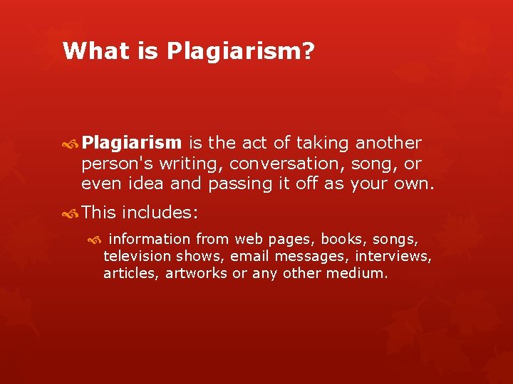 What is Plagiarism? Plagiarism is the act of taking another person's writing, conversation, song,