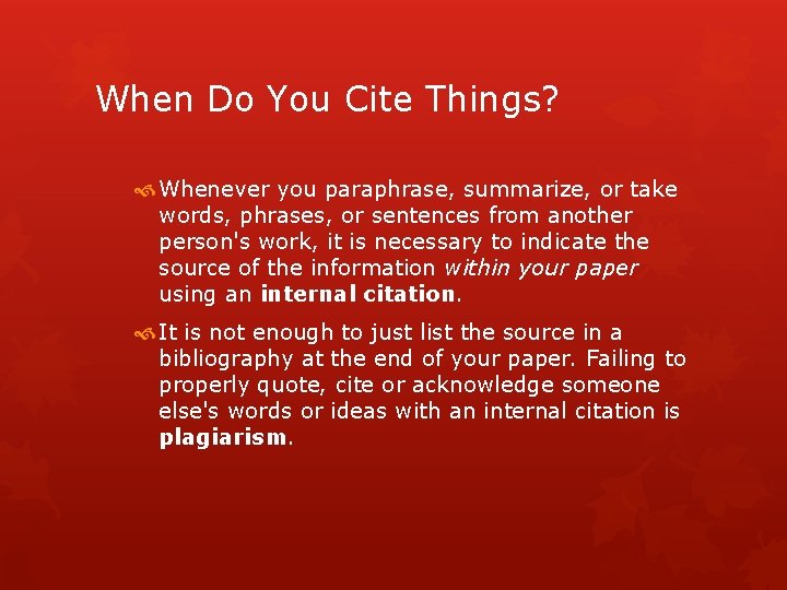 When Do You Cite Things? Whenever you paraphrase, summarize, or take words, phrases, or