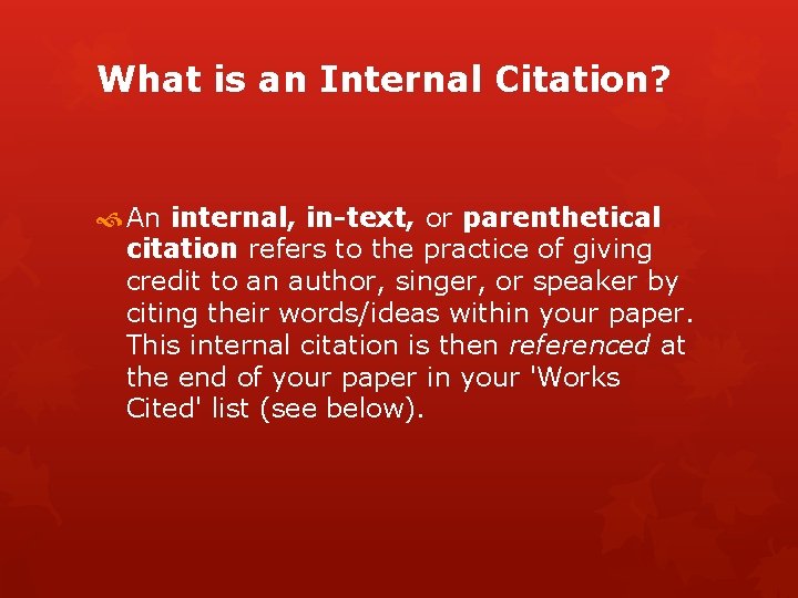 What is an Internal Citation? An internal, in-text, or parenthetical citation refers to the