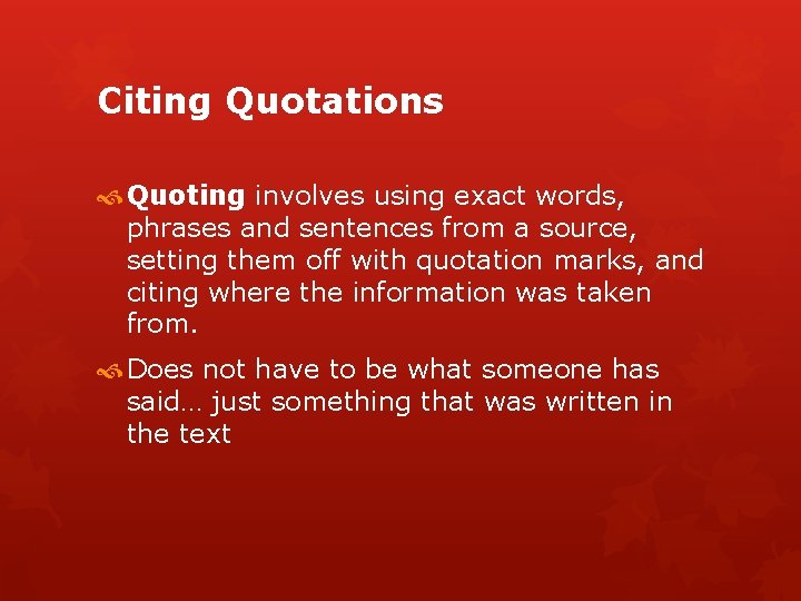Citing Quotations Quoting involves using exact words, phrases and sentences from a source, setting
