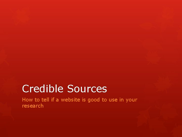 Credible Sources How to tell if a website is good to use in your