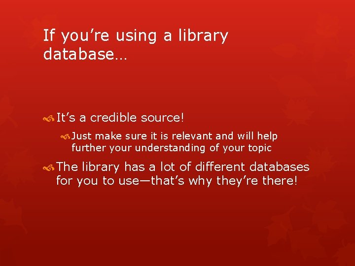 If you’re using a library database… It’s a credible source! Just make sure it