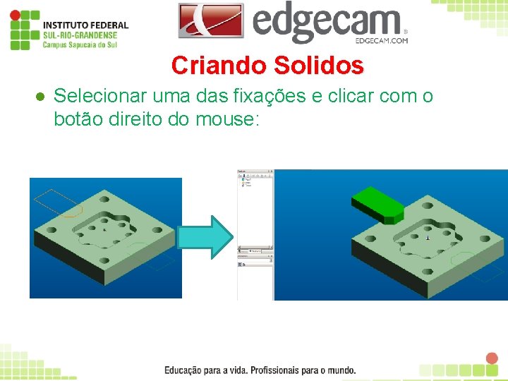 Criando Solidos l Selecionar uma das fixações e clicar com o botão direito do