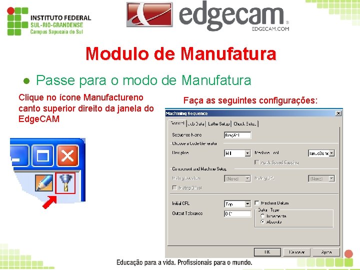 Modulo de Manufatura l Passe para o modo de Manufatura Clique no ícone Manufactureno