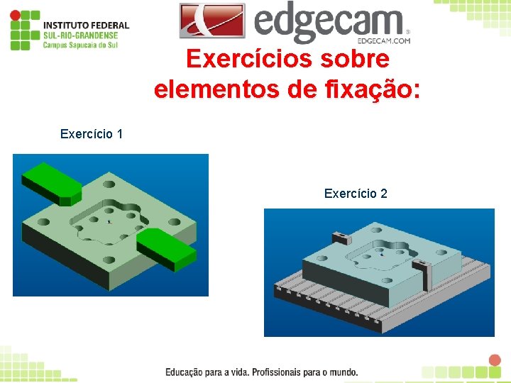 Exercícios sobre elementos de fixação: Exercício 1 Exercício 2 