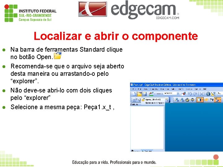 Localizar e abrir o componente l Na barra de ferramentas Standard clique no botão