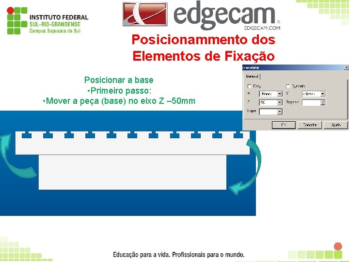 Posicionammento dos Elementos de Fixação Posicionar a base • Primeiro passo: • Mover a