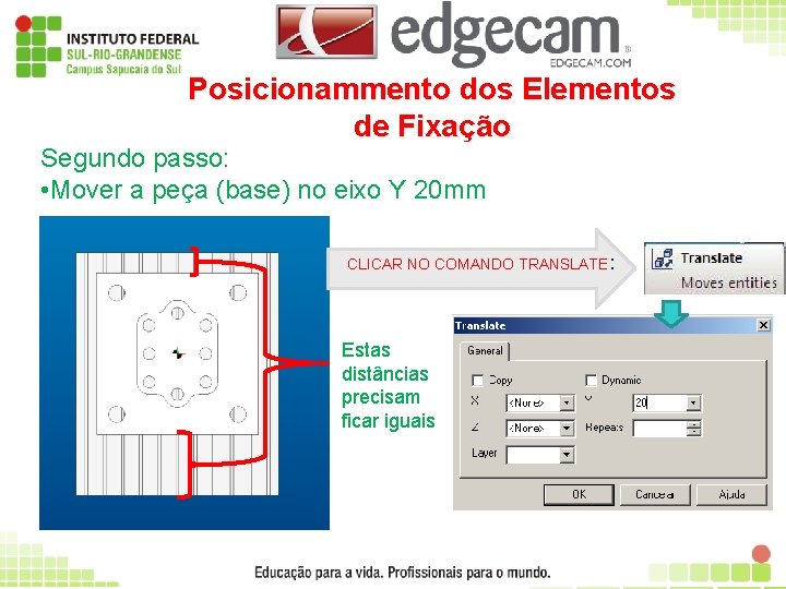 Posicionammento dos Elementos de Fixação Segundo passo: • Mover a peça (base) no eixo