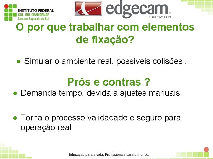 O por que trabalhar com elementos de fixação? l Simular o ambiente real, possiveis