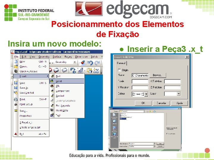 Posicionammento dos Elementos de Fixação Insira um novo modelo: l Inserir a Peça 3.