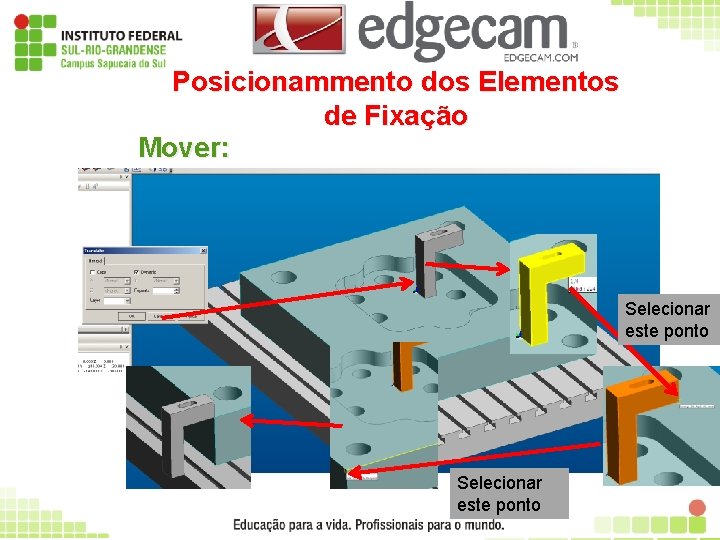 Posicionammento dos Elementos de Fixação Mover: Selecionar este ponto 