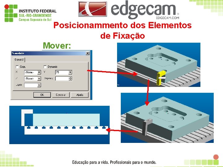 Posicionammento dos Elementos de Fixação Mover: 