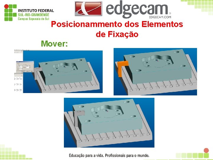 Posicionammento dos Elementos de Fixação Mover: 