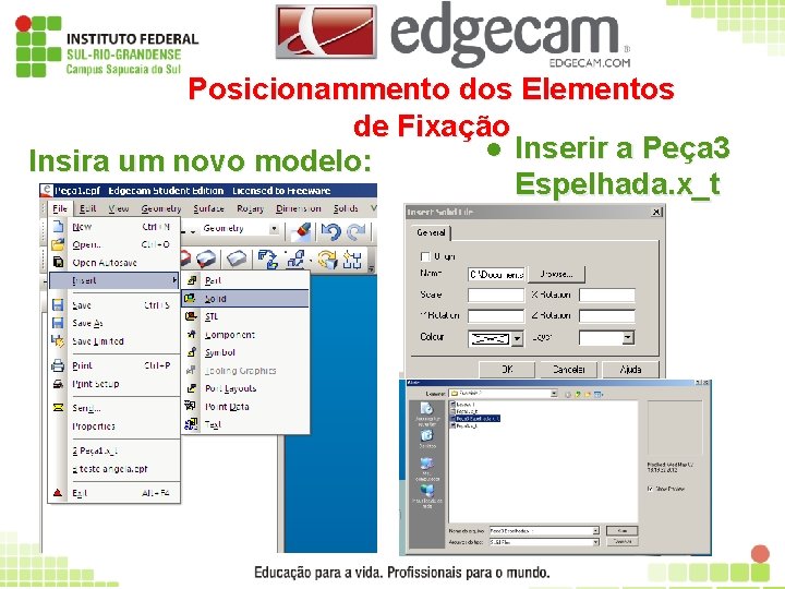 Posicionammento dos Elementos de Fixação l Inserir a Peça 3 Insira um novo modelo: