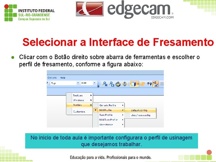 Selecionar a Interface de Fresamento l Clicar com o Botão direito sobre abarra de