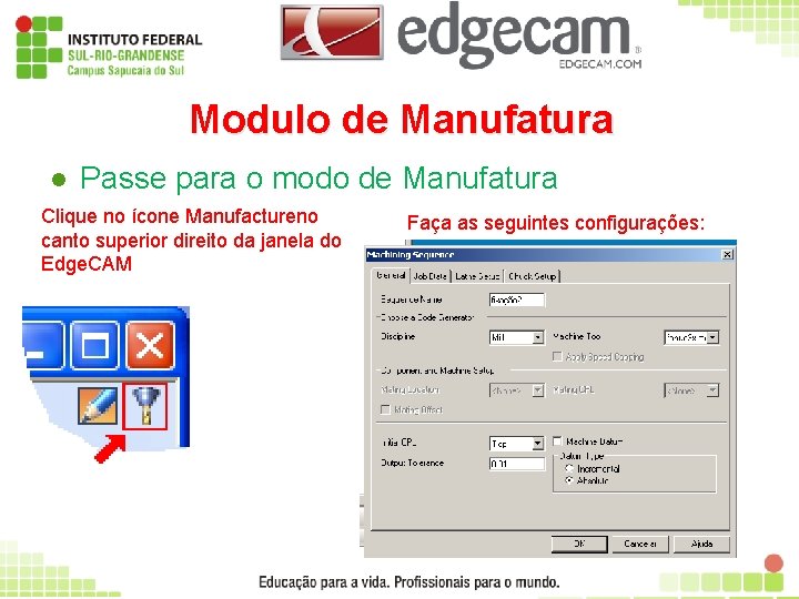 Modulo de Manufatura l Passe para o modo de Manufatura Clique no ícone Manufactureno