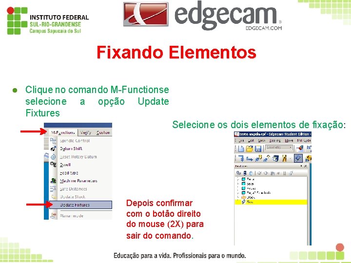 Fixando Elementos l Clique no comando M-Functionse selecione a opção Update Fixtures Selecione os
