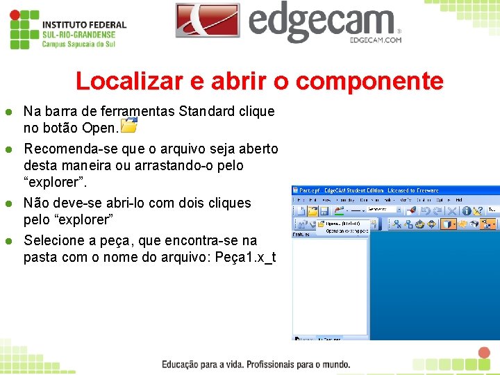 Localizar e abrir o componente l Na barra de ferramentas Standard clique no botão