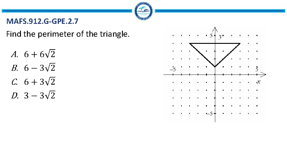 MAFS. 912. G-GPE. 2. 7 Find the perimeter of the triangle. 