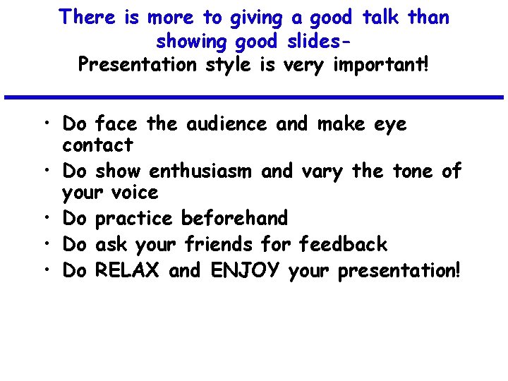 There is more to giving a good talk than showing good slides. Presentation style