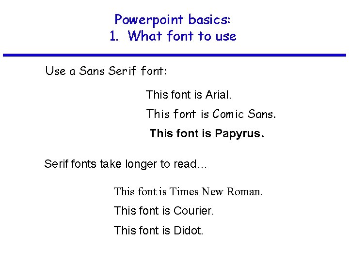Powerpoint basics: 1. What font to use Use a Sans Serif font: This font