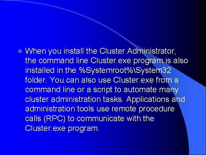 l When you install the Cluster Administrator, the command line Cluster. exe program is