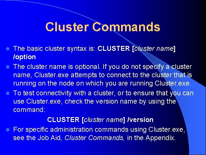 Cluster Commands The basic cluster syntax is: CLUSTER [cluster name] /option l The cluster