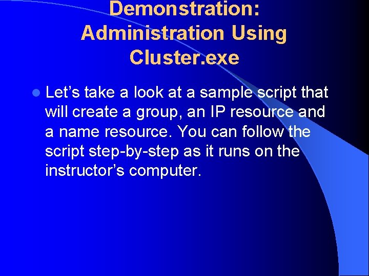 Demonstration: Administration Using Cluster. exe l Let’s take a look at a sample script