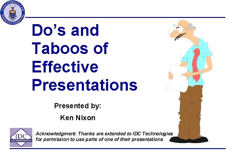Do’s and Taboos of Effective Presentations Presented by: Ken Nixon Acknowledgment: Thanks are extended
