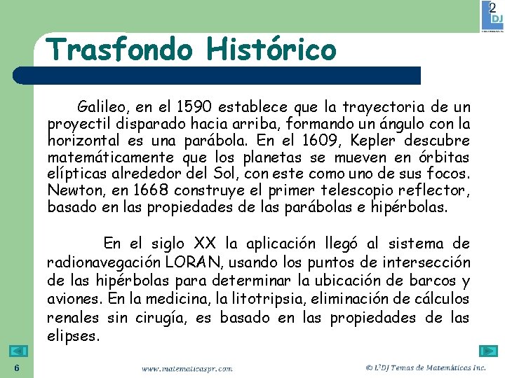 Trasfondo Histórico Galileo, en el 1590 establece que la trayectoria de un proyectil disparado