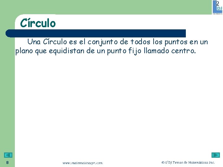 Círculo Una Círculo es el conjunto de todos los puntos en un plano que