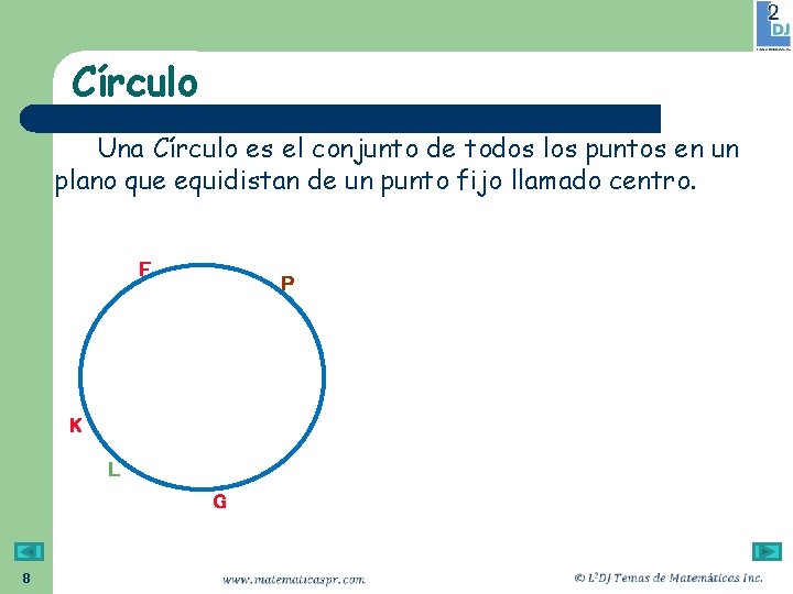 Círculo Una Círculo es el conjunto de todos los puntos en un plano que