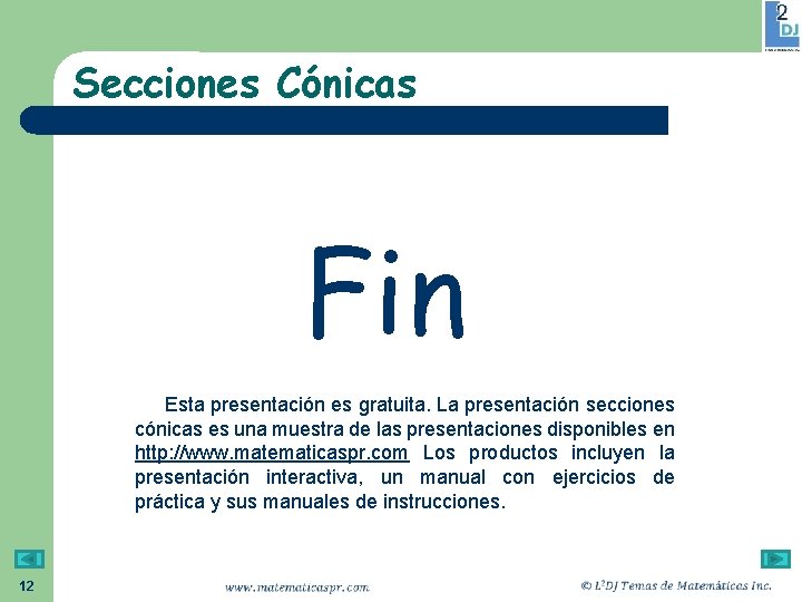 Secciones Cónicas Fin Esta presentación es gratuita. La presentación secciones cónicas es una muestra