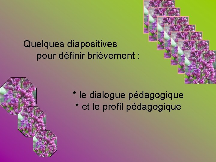 Quelques diapositives pour définir brièvement : * le dialogue pédagogique * et le profil