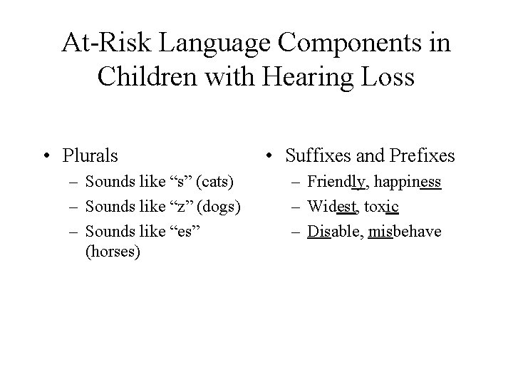 At-Risk Language Components in Children with Hearing Loss • Plurals – Sounds like “s”