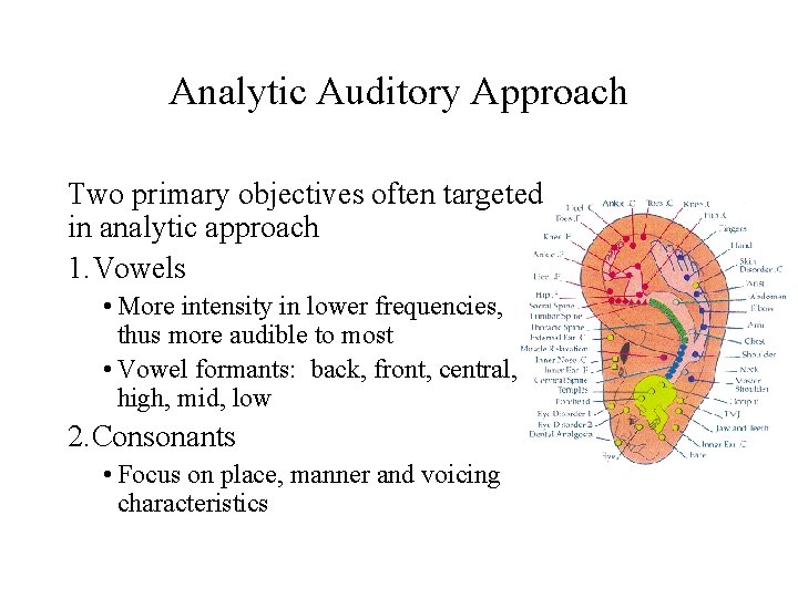 Analytic Auditory Approach Two primary objectives often targeted in analytic approach 1. Vowels •