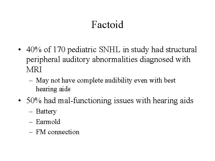 Factoid • 40% of 170 pediatric SNHL in study had structural peripheral auditory abnormalities