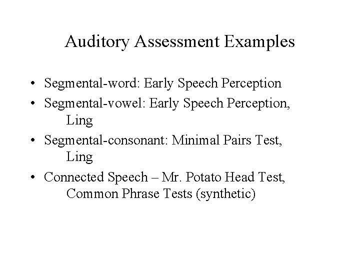 Auditory Assessment Examples • Segmental-word: Early Speech Perception • Segmental-vowel: Early Speech Perception, Ling