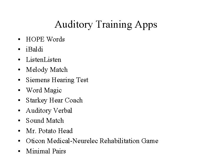 Auditory Training Apps • • • HOPE Words i. Baldi Listen Melody Match Siemens